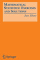 Book cover of: Mathematical Statistics: Exercises and Solutions. By: Jun Shao