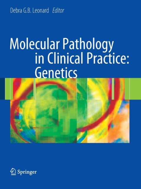 Book cover of: Molecular Pathology in Clinical Practice: Genetics. By: Debra G. B. Leonard