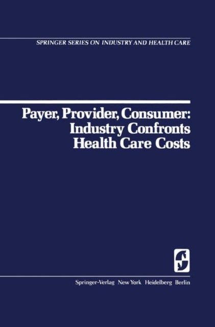Book cover of: Payer, Provider, Consumer: Industry Confronts Health Care Costs