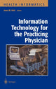 Book cover of: Information Technology for the Practicing Physician. By: Joan M. Kiel