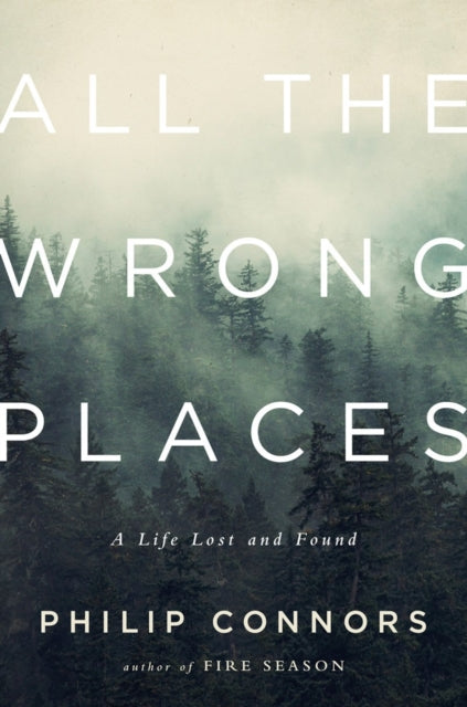 Book cover of: All the Wrong Places. By: Philip Connors