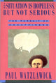 Book cover of: Situation Is Hopeless But Not Serious. By: Paul Watzlawick
