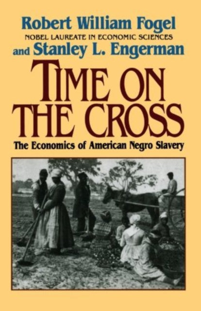 Book cover of: Time on the Cross. By: Robert William Fogel