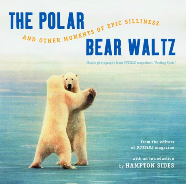 Book cover of: Polar Bear Waltz and Other Moments of Epic Silliness. By: Hampton Sides