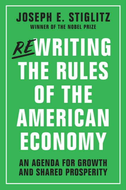 Book cover of: Rewriting the Rules of the American Economy. By: Joseph E. Stiglitz
