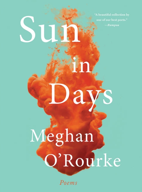 Book cover of: Sun in Days. By: Meghan O'Rourke