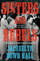 Book cover of: Sisters and Rebels. By: Jacquelyn Dowd Hall