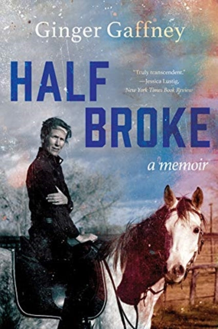 Book cover of: Half Broke. By: Ginger Gaffney