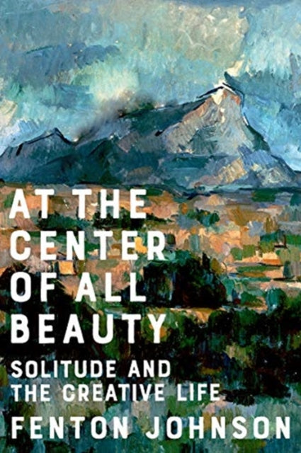Book cover of: At the Center of All Beauty. By: Fenton Johnson