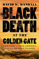 Book cover of: Black Death at the Golden Gate. By: David K. Randall