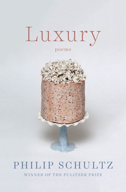 Book cover of: Luxury. By: Philip Schultz