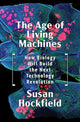 Book cover of: Age of Living Machines. By: Susan Hockfield