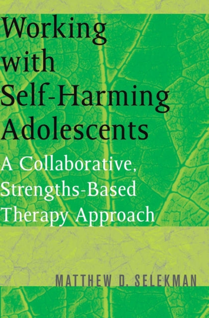 Book cover of: Working with Self-Harming Adolescents. By: Matthew D. Selekman