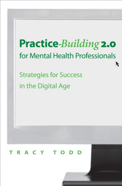 Book cover of: Practice Building 2.0 for Mental Health Professionals. By: Tracy Todd