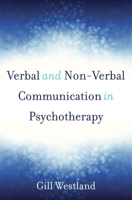 Book cover of: Verbal and Non-Verbal Communication in Psychotherapy. By: Gill Westland