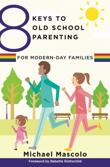 Book cover of: 8 Keys to Old School Parenting for Modern-Day Families. By: Michael Mascolo