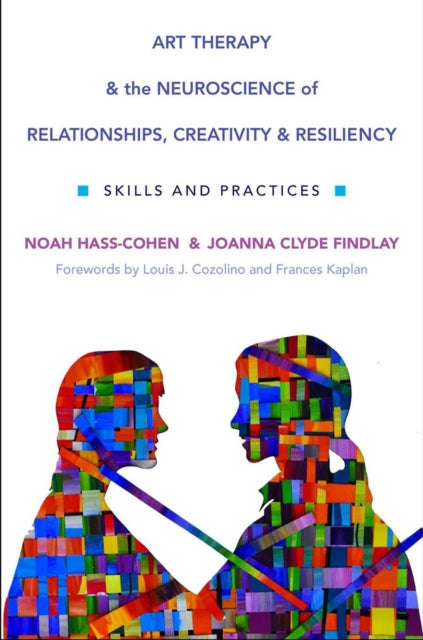 Book cover of: Art Therapy and the Neuroscience of Relationships, Creativity, and Resiliency. By: Noah Hass-Cohen