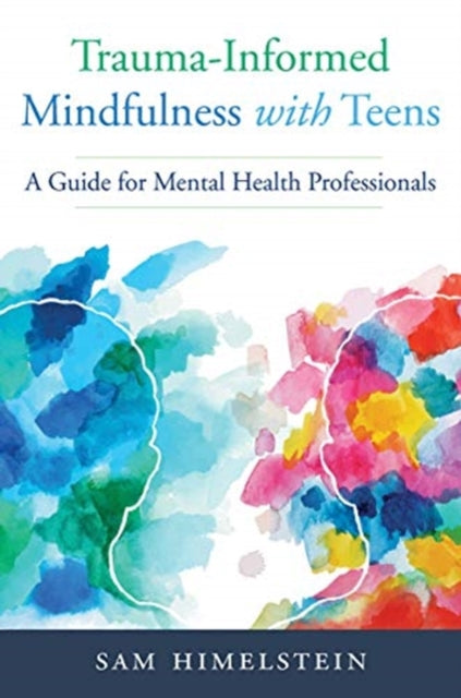 Book cover of: Trauma-Informed Mindfulness With Teens. By: Sam Himelstein