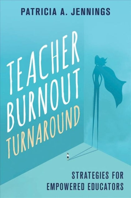 Book cover of: Teacher Burnout Turnaround. By: Patricia A. Jennings