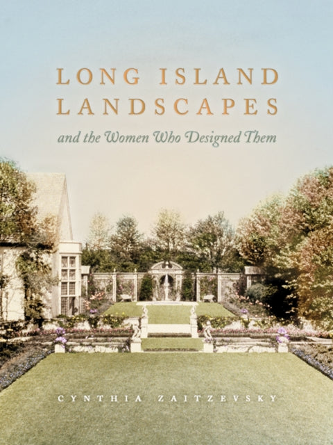 Book cover of: Long Island Landscapes and the Women Who Designed Them. By: Cynthia Zaitzevsky