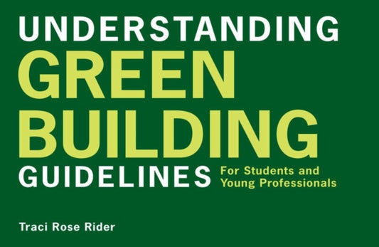 Book cover of: Understanding Green Building Guidelines. By: Traci Rose Rider