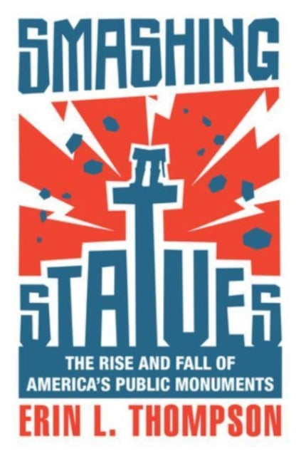 Book cover of: Smashing Statues. By: Erin L. Thompson