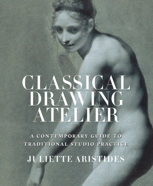Book cover of: Classical Drawing Atelier. By: Juliette Aristides