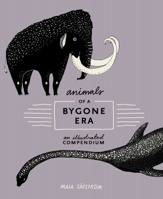 Book cover of: Animals of a Bygone Era. By: Maja Säfström