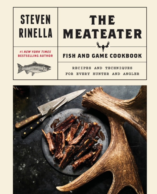 Book cover of: Meateater Fish and Game Cookbook. By: Steven Rinella