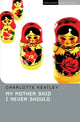 Book cover of: My Mother Said I Never Should. By: Charlotte Keatley