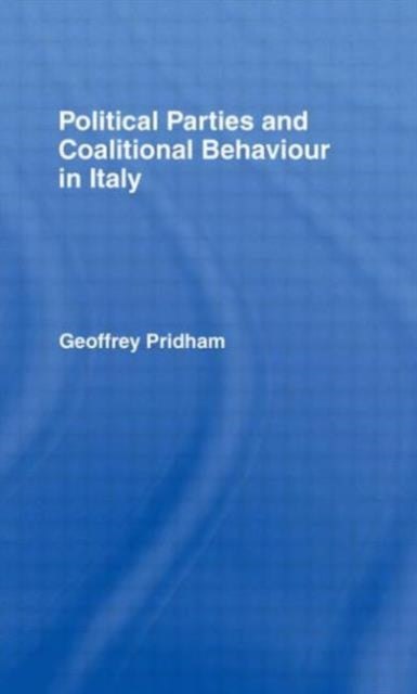 Book cover of: Political Parties and Coalitional Behaviour in Italy