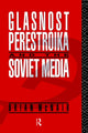 Book cover of: Glasnost, Perestroika and the Soviet Media
