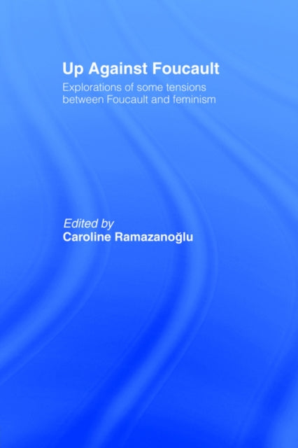 Book cover of: Up Against Foucault. By: C. Ramazanoglu