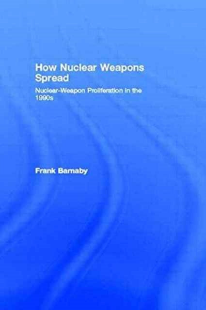 Book cover of: How Nuclear Weapons Spread. By: Frank Barnaby