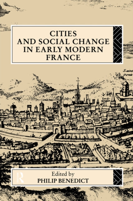 Book cover of: Cities and Social Change in Early Modern France. By: P. Benedict