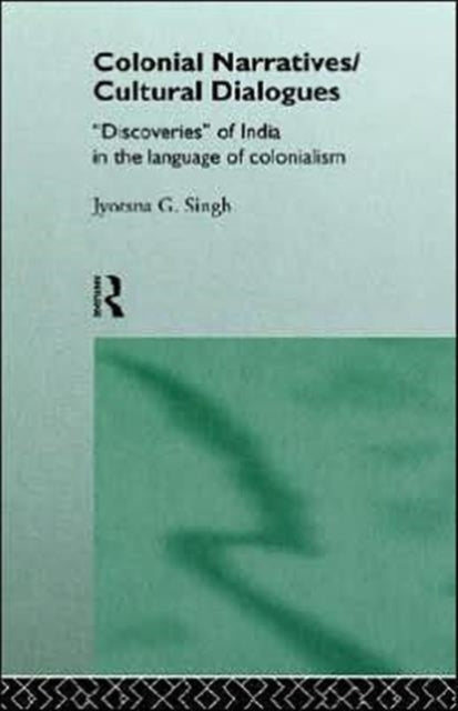 Book cover of: Colonial Narratives/Cultural Dialogues. By: Jyotsna Singh