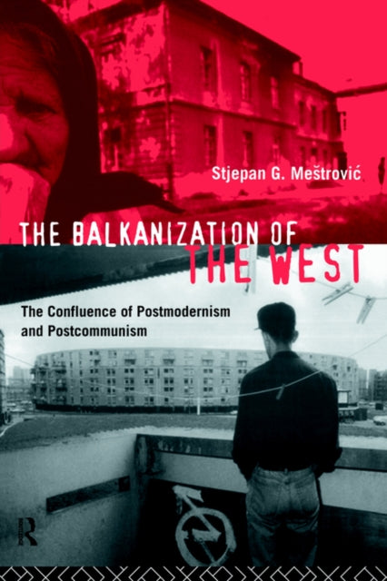 Book cover of: Balkanization of the West. By: Stjep Mestrovic