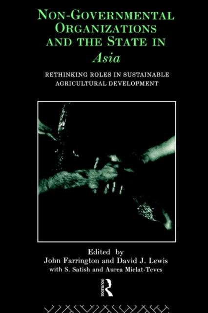 Book cover of: Non-Governmental Organizations and the State in Asia. By: J. Farrington
