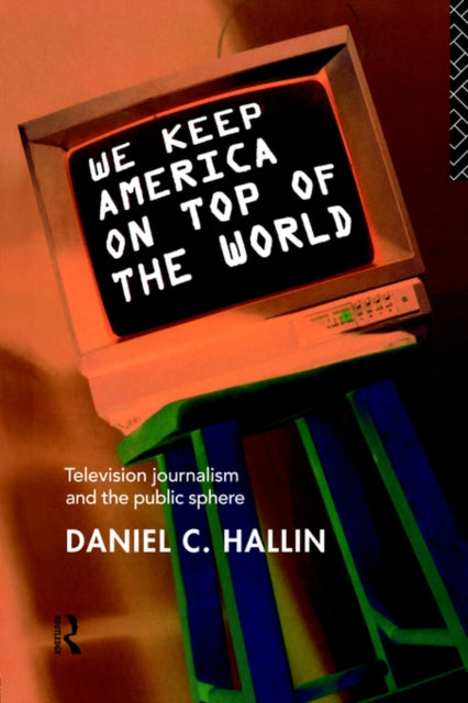 Book cover of: We Keep America on Top of the World. By: Daniel Hallin