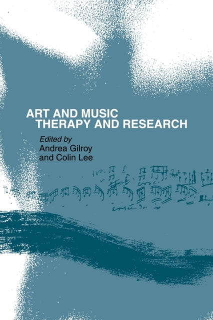 Book cover of: Art and Music: Therapy and Research. By: Andrea Gilroy
