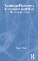 Book cover of: Routledge Philosophy GuideBook to Mill on Utilitarianism