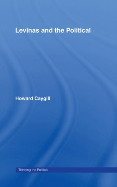 Book cover of: Levinas and the Political. By: Howard Caygill