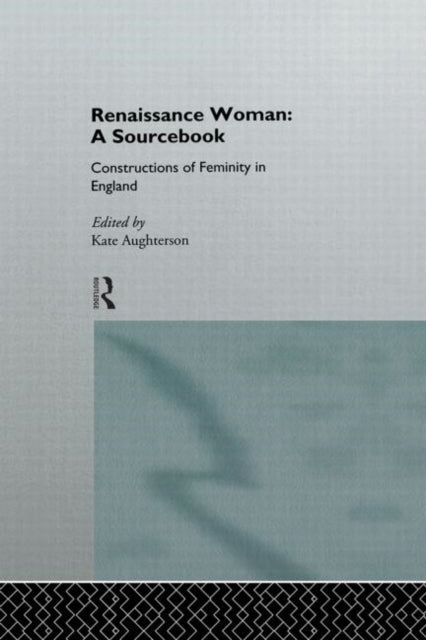 Book cover of: Renaissance Woman: A Sourcebook. By: K. Aughterson