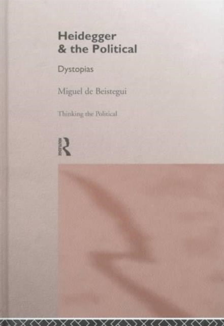 Book cover of: Heidegger and the Political. By: Miguel de Beistegui