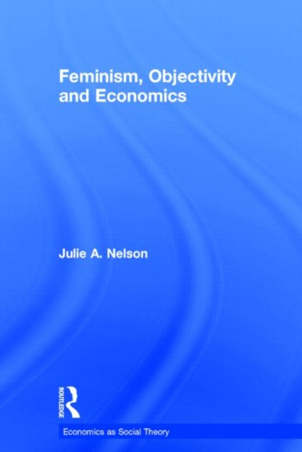 Book cover of: Feminism, Objectivity and Economics