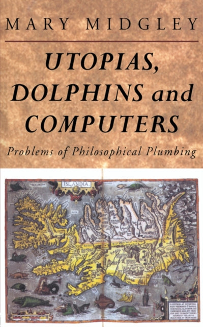 Book cover of: Utopias, Dolphins and Computers. By: Mary Midgley