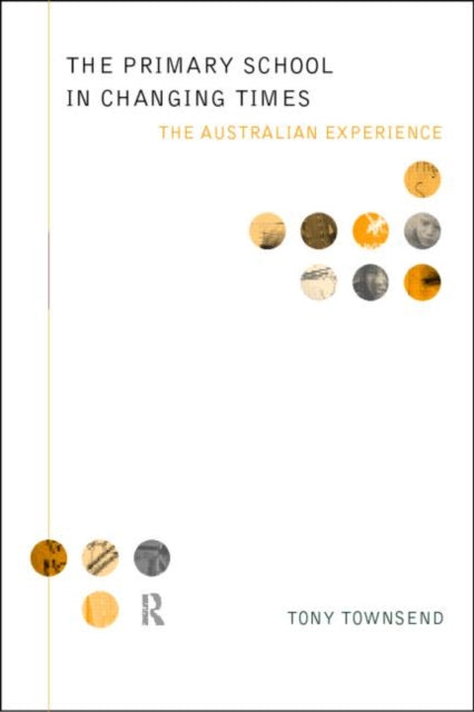 Book cover of: Primary School in Changing Times. By: Tony Townsend