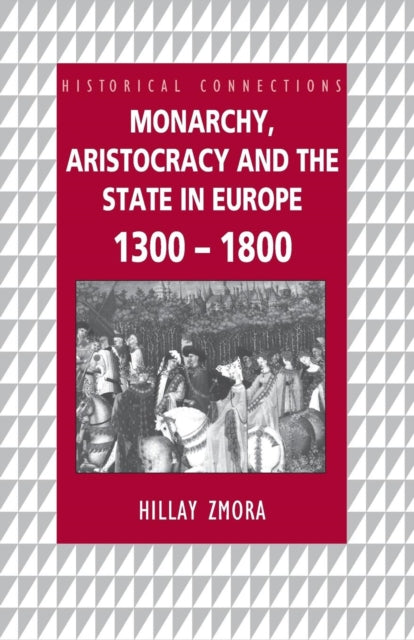 Book cover of: Monarchy, Aristocracy and State in Europe 1300-1800. By: Hillay Zmora
