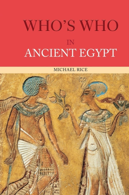 Book cover of: Who's Who in Ancient Egypt. By: Michael Rice