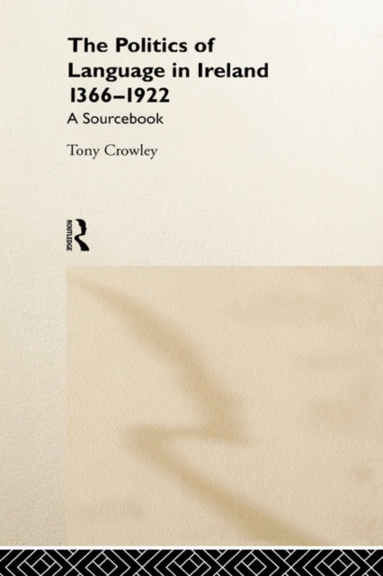 Book cover of: Politics of Language in Ireland 1366-1922. By: Tony Crowley